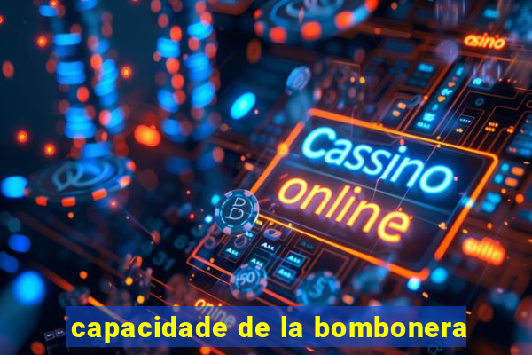 capacidade de la bombonera